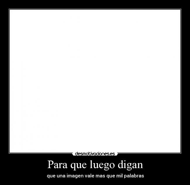 Para que luego digan -