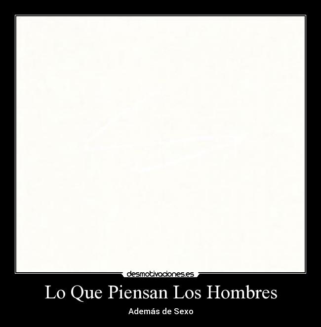 Lo Que Piensan Los Hombres - Además de Sexo