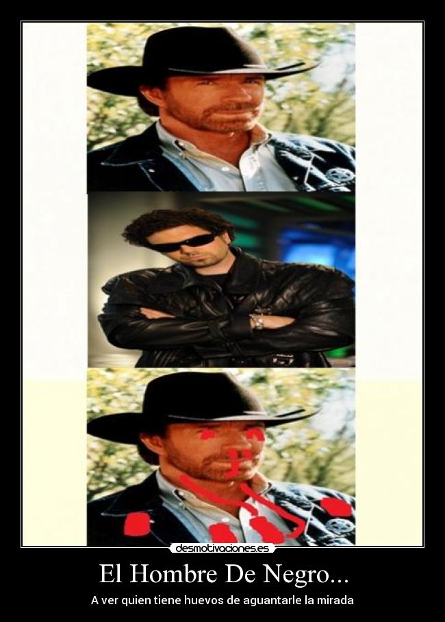 El Hombre De Negro... - A ver quien tiene huevos de aguantarle la mirada