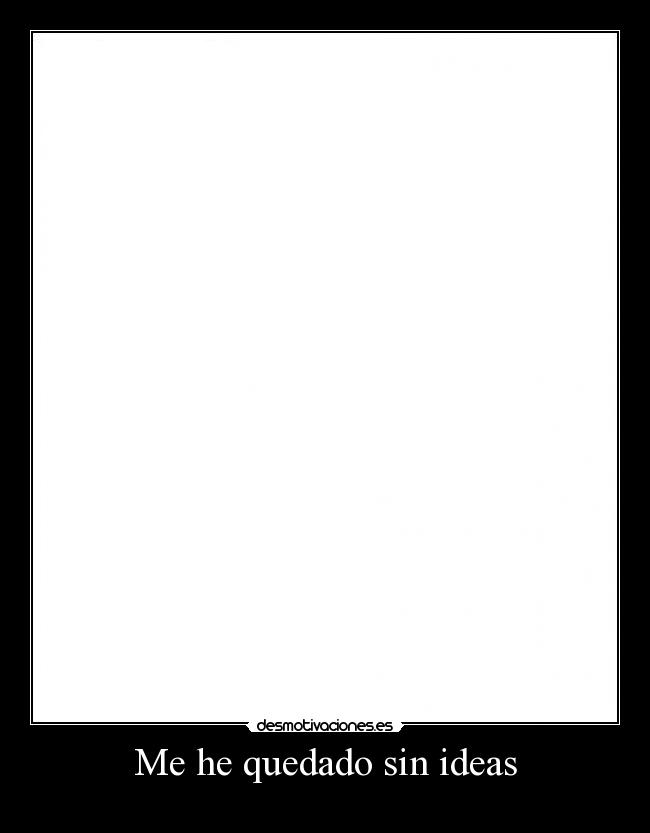 Me he quedado sin ideas -