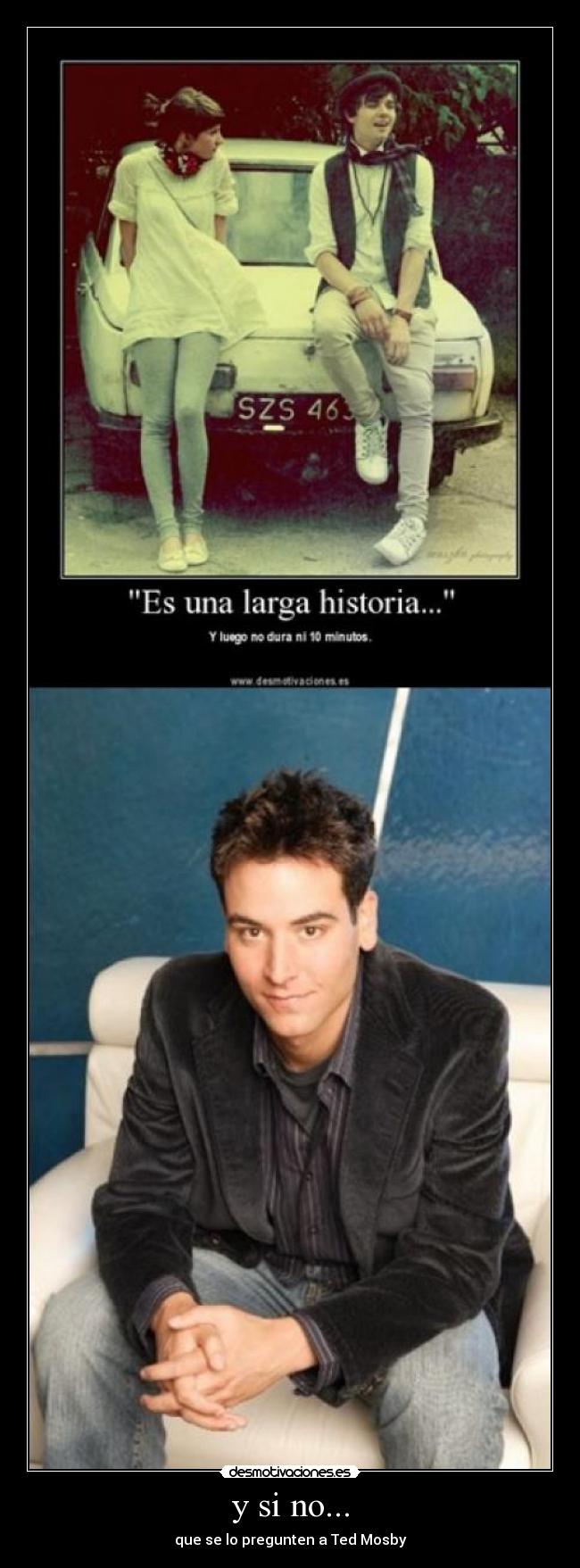 y si no... - que se lo pregunten a Ted Mosby