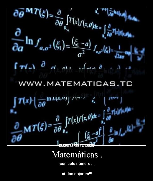 Matemáticas.. - -son solo números...

si.. los cajones!!!