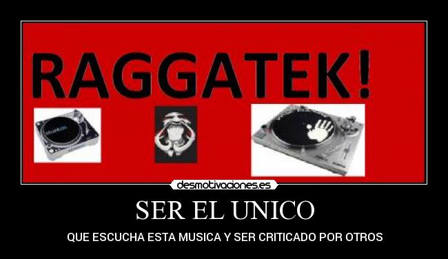 SER EL UNICO - QUE ESCUCHA ESTA MUSICA Y SER CRITICADO POR OTROS