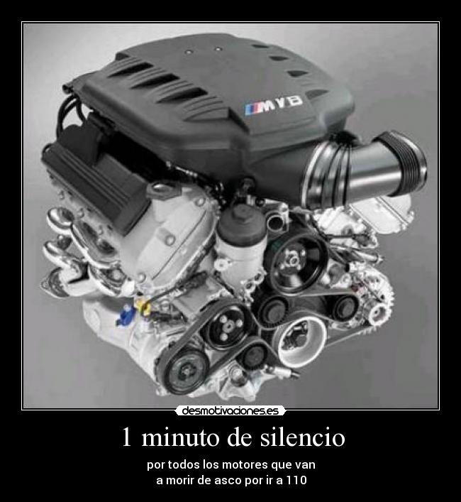 1 minuto de silencio - por todos los motores que van
a morir de asco por ir a 110
