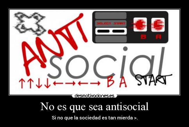 No es que sea antisocial -