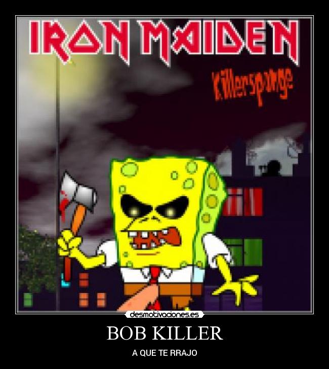 BOB KILLER - A QUE TE RRAJO