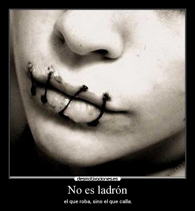 No es ladrón - el que roba, sino el que calla.