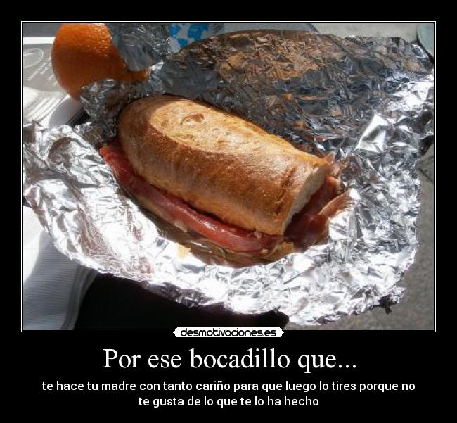 Por ese bocadillo que... - 