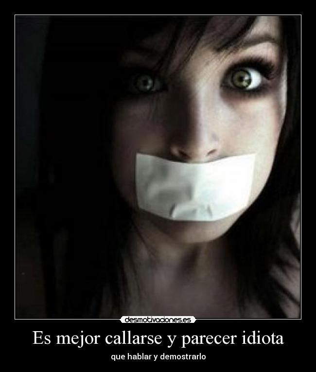 Es mejor callarse y parecer idiota - 