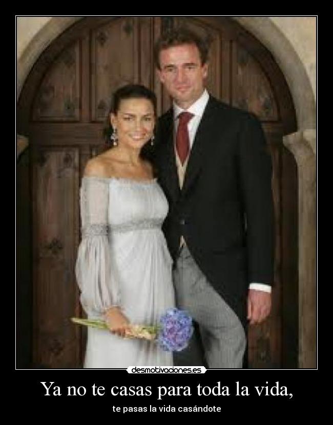Ya no te casas para toda la vida, -