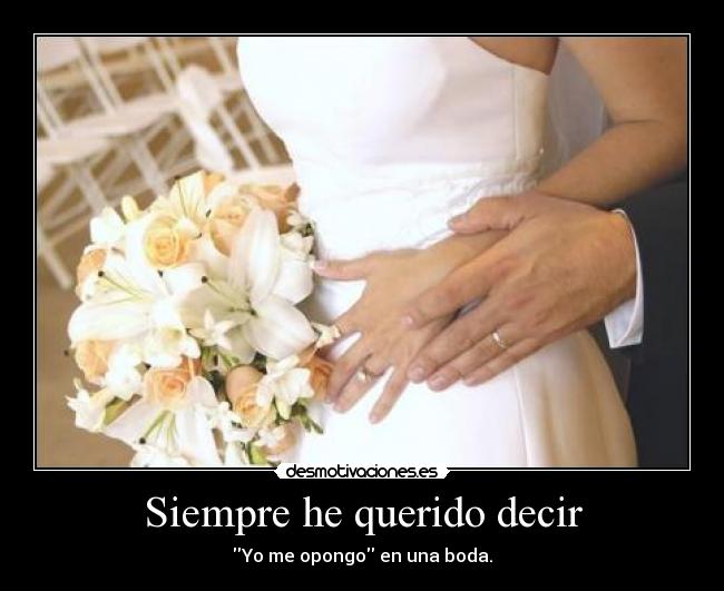 Siempre he querido decir -