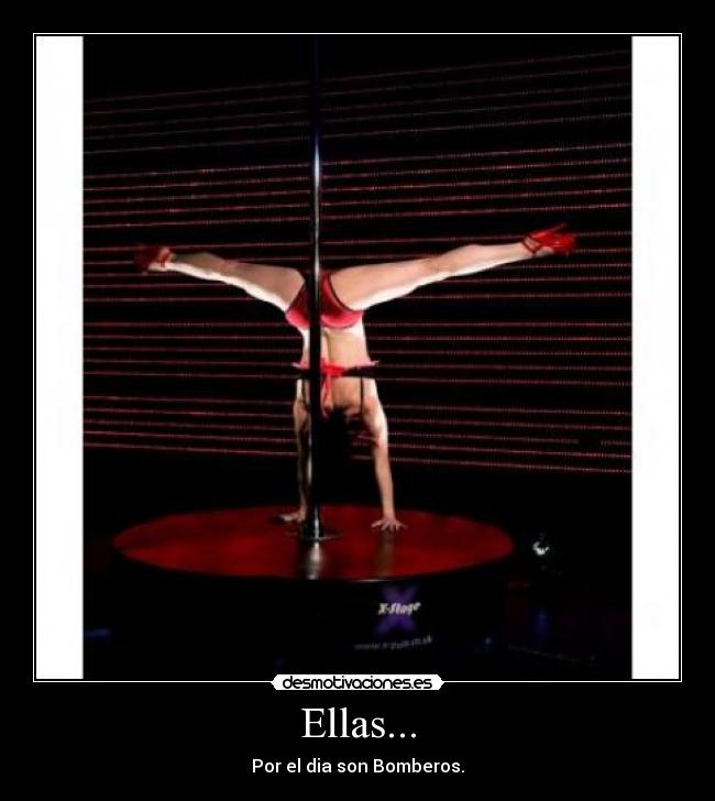 Ellas... - Por el dia son Bomberos.