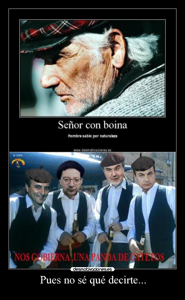 Pues no sé qué decirte... -