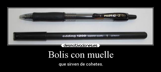 Bolis con muelle - que sirven de cohetes.