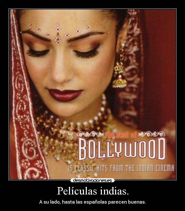 Películas indias. - A su lado, hasta las españolas parecen buenas.