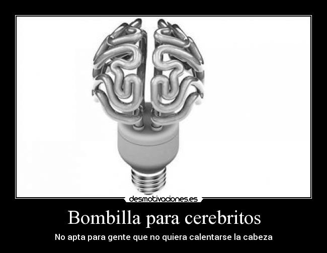 Bombilla para cerebritos - No apta para gente que no quiera calentarse la cabeza