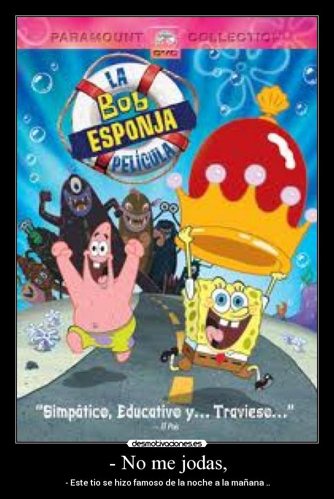 - No me jodas, -