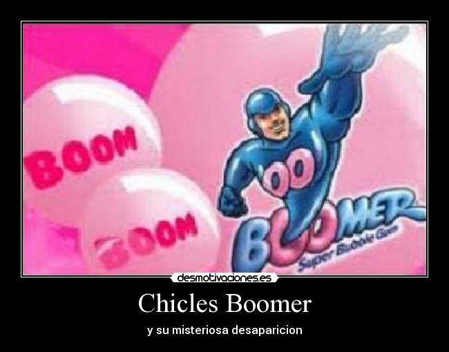Chicles Boomer - y su misteriosa desaparicion