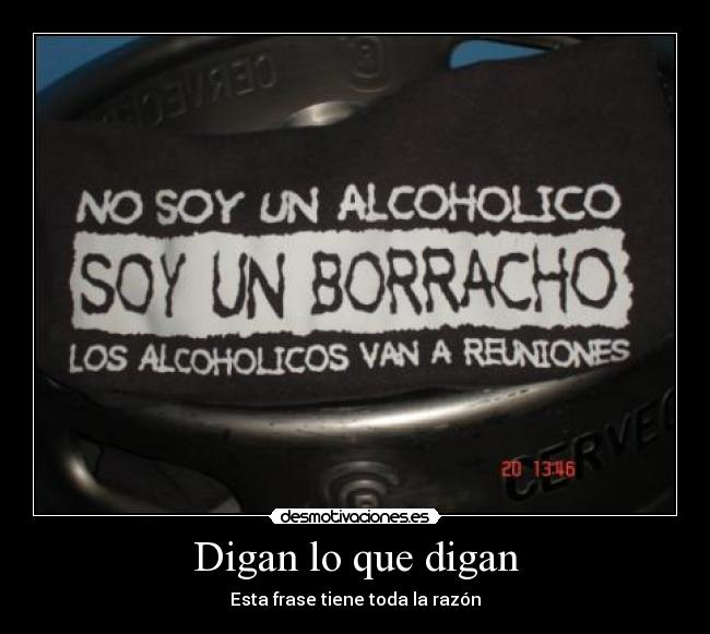 Digan lo que digan - Esta frase tiene toda la razón