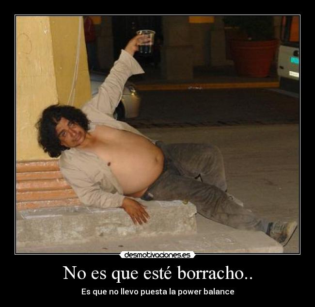 No es que esté borracho.. - 