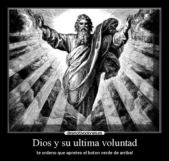 Dios y su ultima voluntad - te ordeno que apretes el boton verde de arriba!