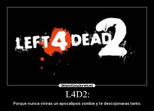 L4D2: - Porque nunca viviras un apocalipsis zombie y te descojonaras tanto.