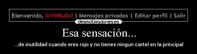 Esa sensación... - ...de inutilidad cuando eres rojo y no tienes ningun cartel en la principal