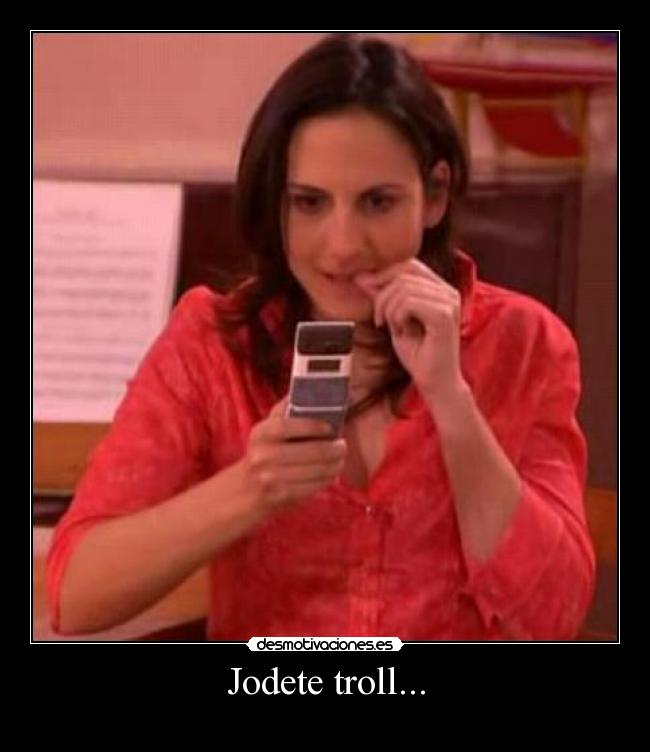 Jodete troll... -