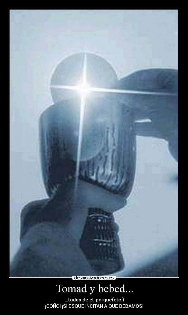 Tomad y bebed... -