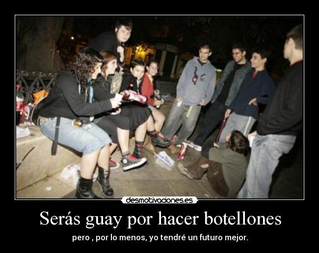 carteles seras guay por hacer botellones desmotivaciones