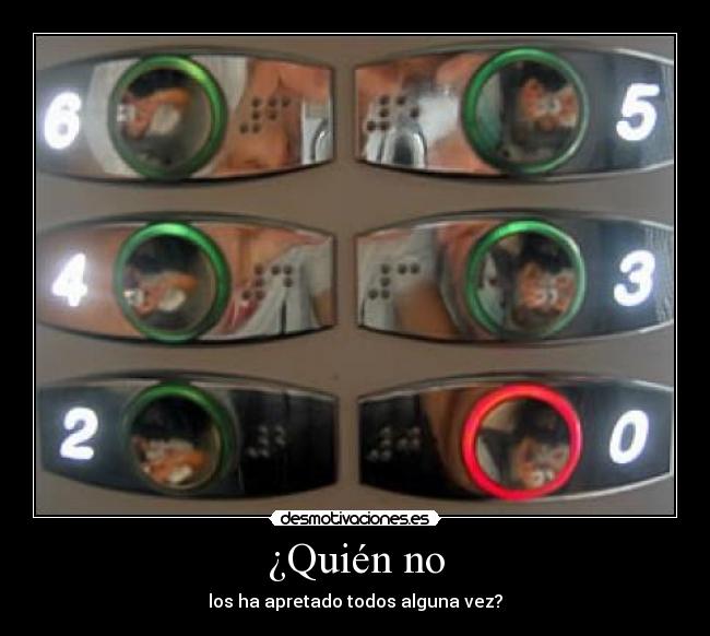 ¿Quién no - los ha apretado todos alguna vez?