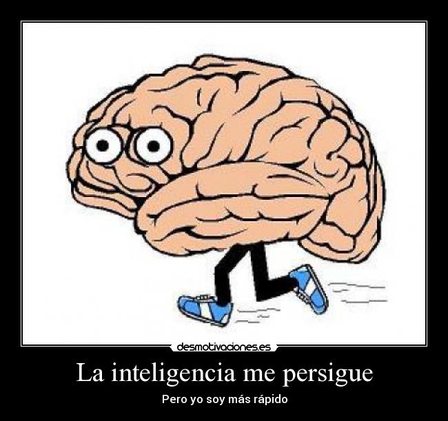 La inteligencia me persigue - Pero yo soy más rápido