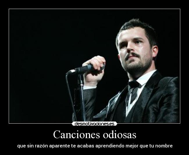Canciones odiosas - que sin razón aparente te acabas aprendiendo mejor que tu nombre