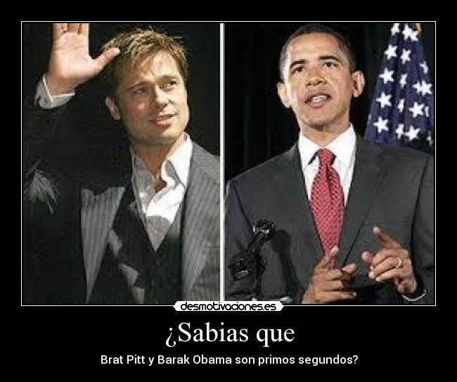 ¿Sabias que - Brat Pitt y Barak Obama son primos segundos?