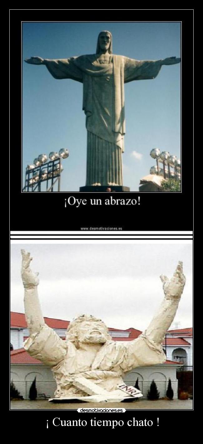 ¡ Cuanto tiempo chato ! -