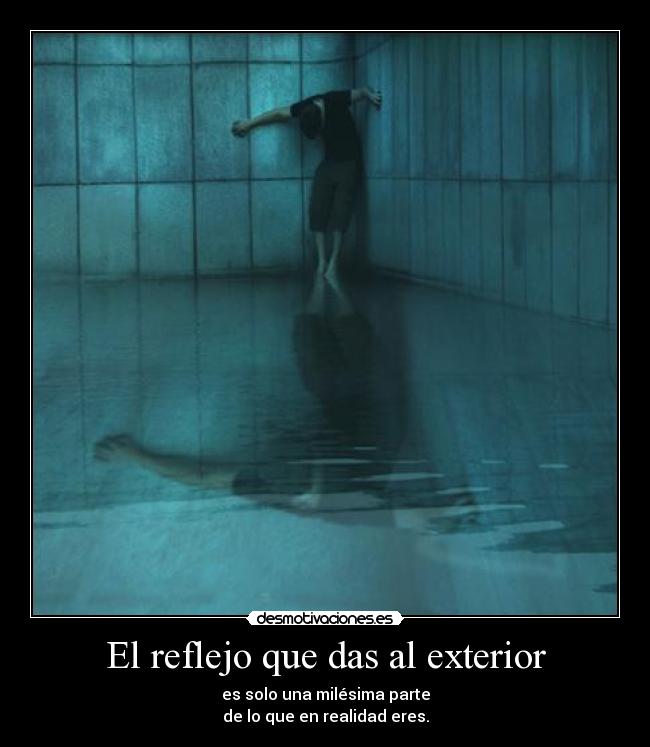 El reflejo que das al exterior -