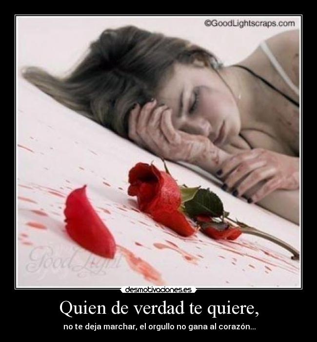 Quien de verdad te quiere, -