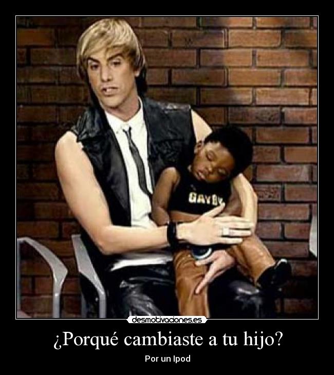 ¿Porqué cambiaste a tu hijo? - Por un Ipod