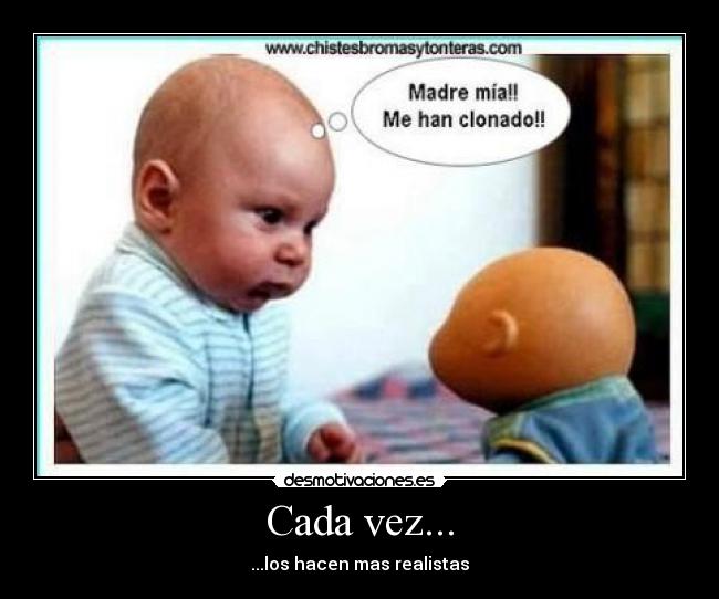 Cada vez... - ...los hacen mas realistas