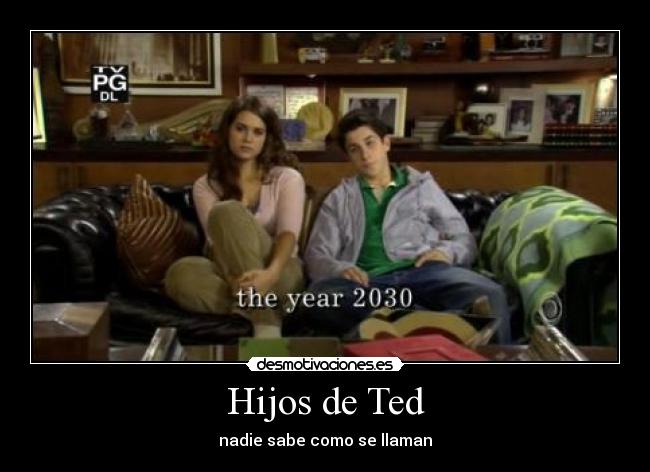Hijos de Ted - nadie sabe como se llaman