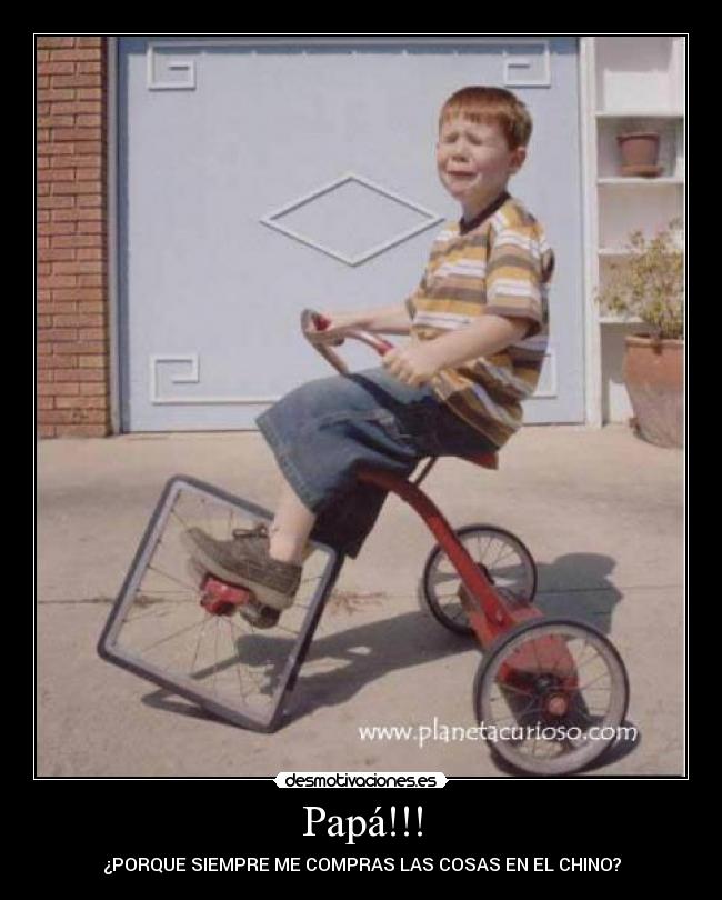 Papá!!! - ¿PORQUE SIEMPRE ME COMPRAS LAS COSAS EN EL CHINO?