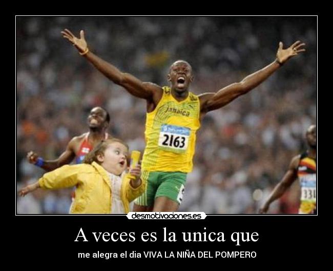 A veces es la unica que -