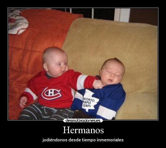 Hermanos - jodiéndonos desde tiempo inmemoriales