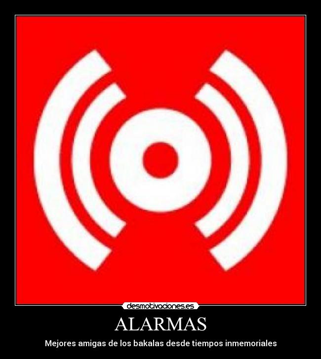 ALARMAS - Mejores amigas de los bakalas desde tiempos inmemoriales