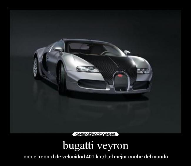 bugatti veyron - con el record de velocidad 401 km/h,el mejor coche del mundo