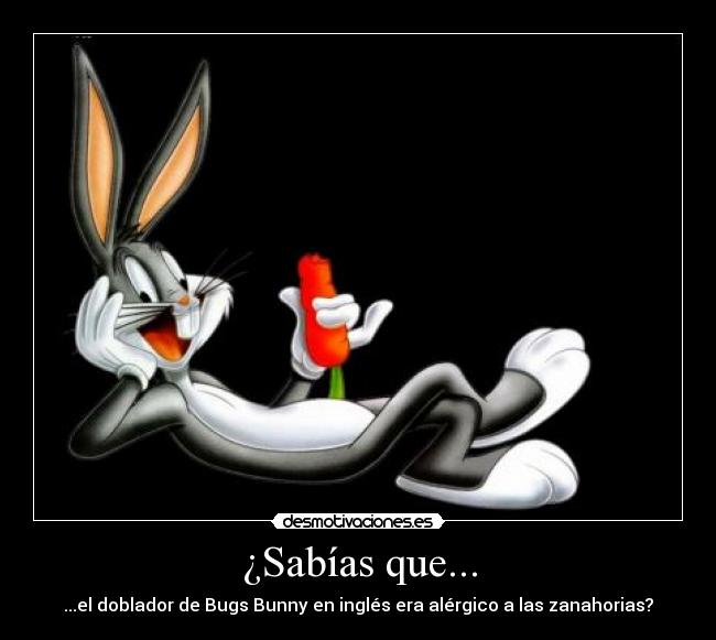 ¿Sabías que... - ...el doblador de Bugs Bunny en inglés era alérgico a las zanahorias?