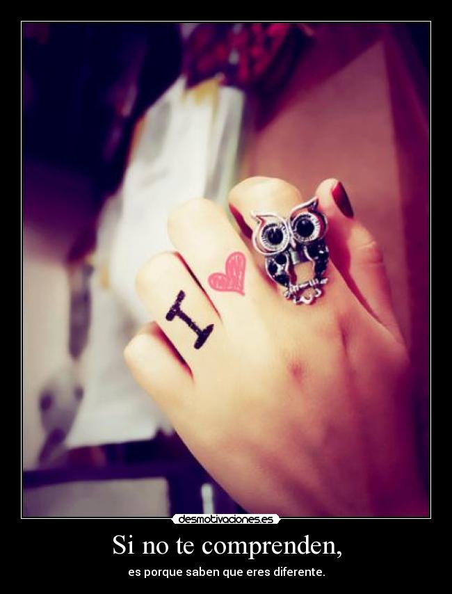 Si no te comprenden, -