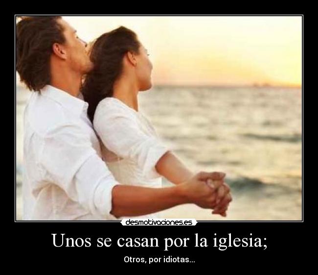 Unos se casan por la iglesia; -