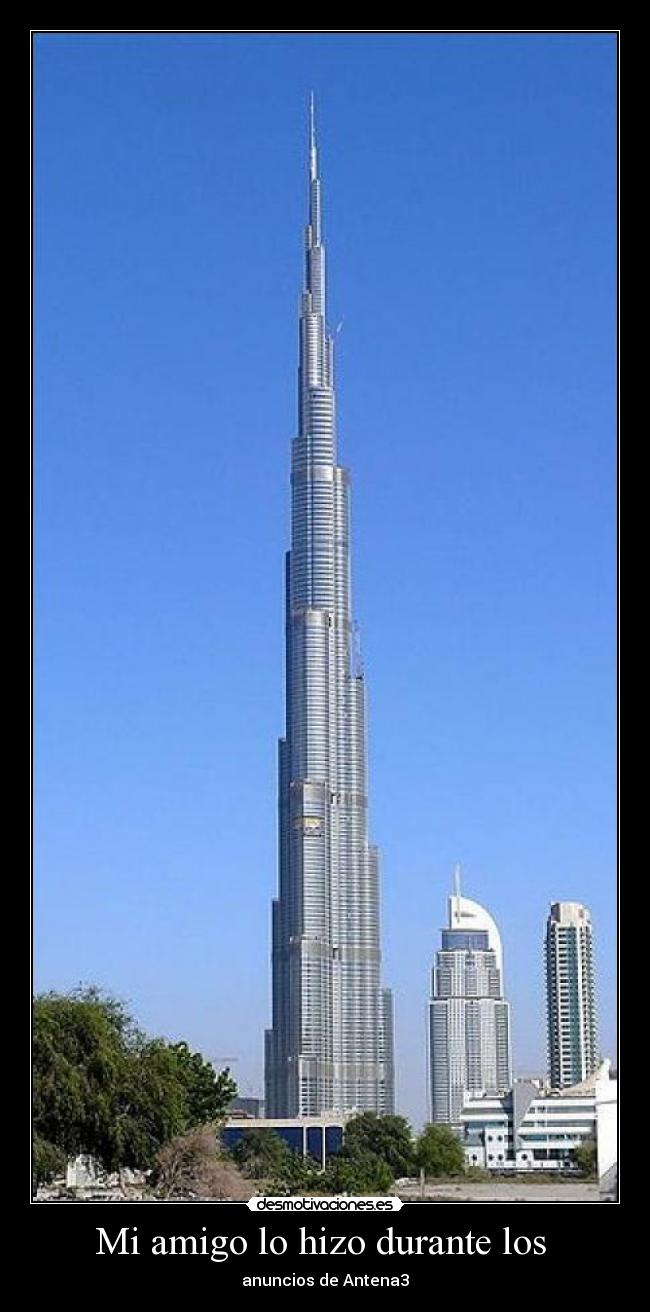 Mi amigo lo hizo durante los  - 