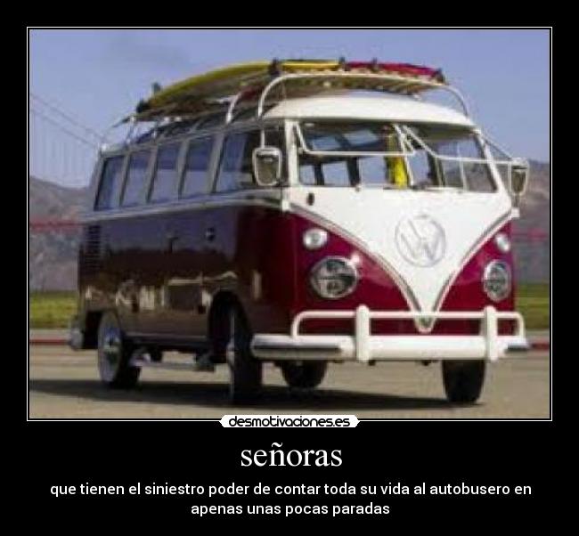 señoras - que tienen el siniestro poder de contar toda su vida al autobusero en
apenas unas pocas paradas